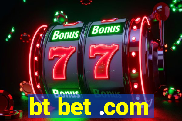 bt bet .com